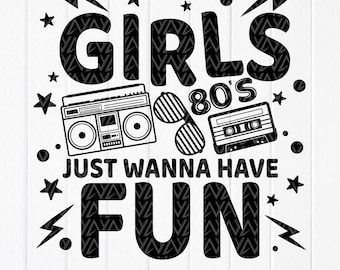 Svg Girls Just Wanna Have Fun des années 80, svg des années 80, SVG de cassette de musique, nostalgie des années 1980 des cliparts, amateur de musique classique, fichiers à téléchargement immédiat pour Cricut