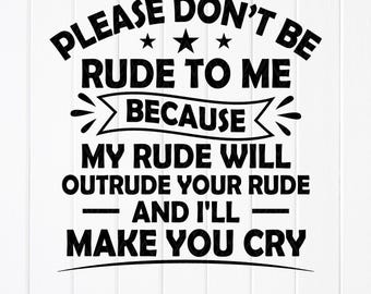 Funny Sarcastic Quote SVG: Rude Will Outrude Your Rude (Digital Download