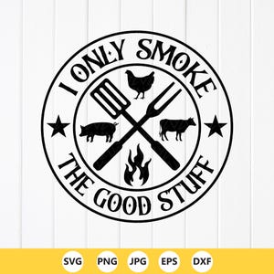 I Only Smoke The Good Stuff BBQ SVG PNG: Funny Dad Grilling Quote,Cricut files,(Digital Download)