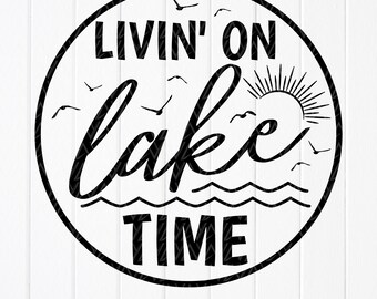 Lake Life SVG : Livin' on Lake Time, citation de vacances, fichiers de coupe pour Cricut, motifs par sublimation (téléchargement numérique)