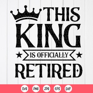 Ce roi est officiellement à la retraite SVG, Svg drôle de cadeau de retraite, Svg de bonne retraite, citations à la retraite svg, fichiers à téléchargement immédiat pour Cricut