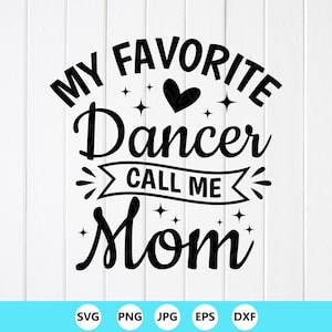 Dance Mom SVG: My Favorite Dancer Calls Me Mom, Cricut files (Digital Download)