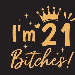 Ich bin 21 Bitches svg, mein 21. Geburtstags svg, Geburtstagsparty svg, 21 Jahre altes svg, 21. Geburtstagsgeschenk für sie svg, sofortiger Download-Dateien für Cricut