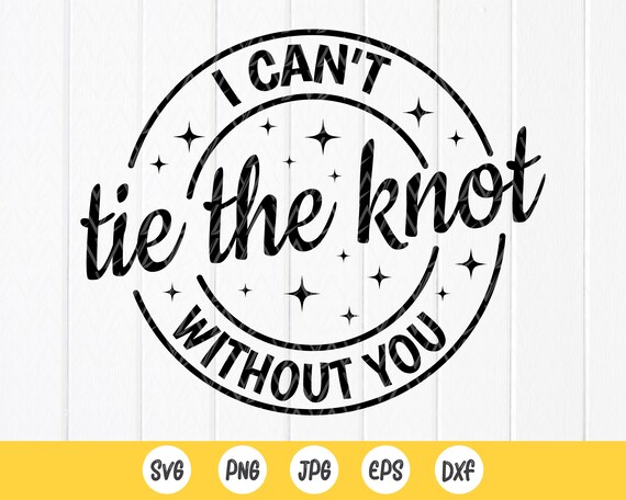I Can't Tie the Knot Without You Svg Bridal Party Svg | Etsy
