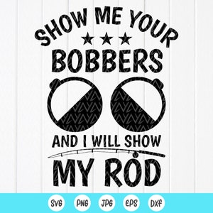 Pesca divertida SVG, Muéstrame tus bobbers y te mostraré mi caña svg, Día del Padre Pesca SVG, papá pesca svg, Descarga instantánea de archivos para Cricut