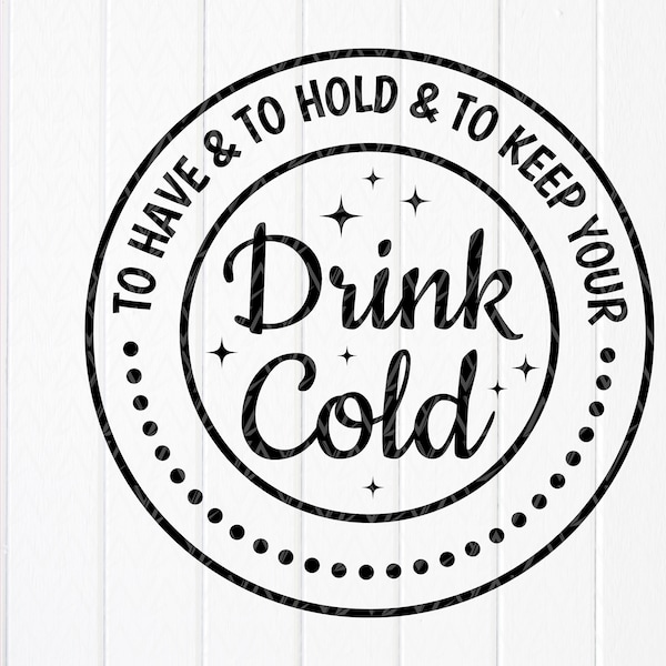 To have and to hold and to keep your drink cold SVG,Wedding Favors svg,Wedding can cooler,Wedding gift svg, Instant Download file for Cricut
