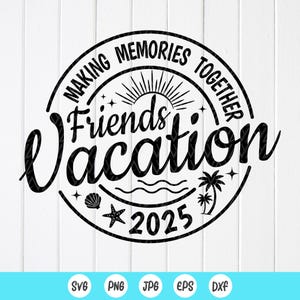Vacaciones de amigos 2025 SVG, viaje de amigos SVG, viaje de verano de mejores amigas, fin de semana de chicas svg, creando recuerdos juntas, archivo de descarga instantánea para Cricut
