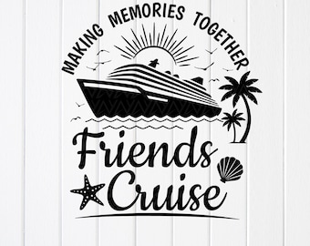 Friends Cruise Vacation Trip SVG: Making Memories Together, Cut files for Cricut (Digital Download)