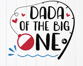 Dada of the Big One SVG: Koszulka urodzinowa z motywem wędkarskim (pobranie cyfrowe)