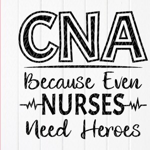 CNA weil sogar Krankenschwestern brauchen Helden SVG, CNA SVG, Krankenschwester Shirt svg, Pflegeschülerin Geschenk, Krankenschwester svg, CNA Zitat, Instant Download-Dateien für Cricut
