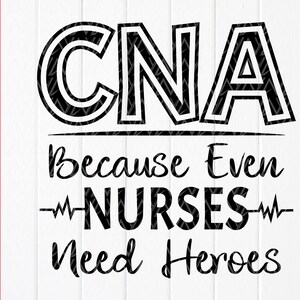 CNA Because Even Nurses Need Heroes SVG,Cna Svg,Nurse Shirt svg,Nursing Student gift,nurse svg,CNA Quote ,Instant Download files for Cricut 画像 1