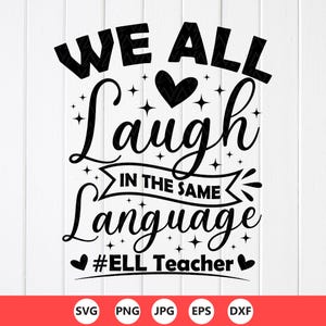 May include: Black and white graphic with the text "WE ALL Laugh IN THE SAME Language" and "#ELL Teacher". The design includes stars and hearts, with file type icons at the bottom.