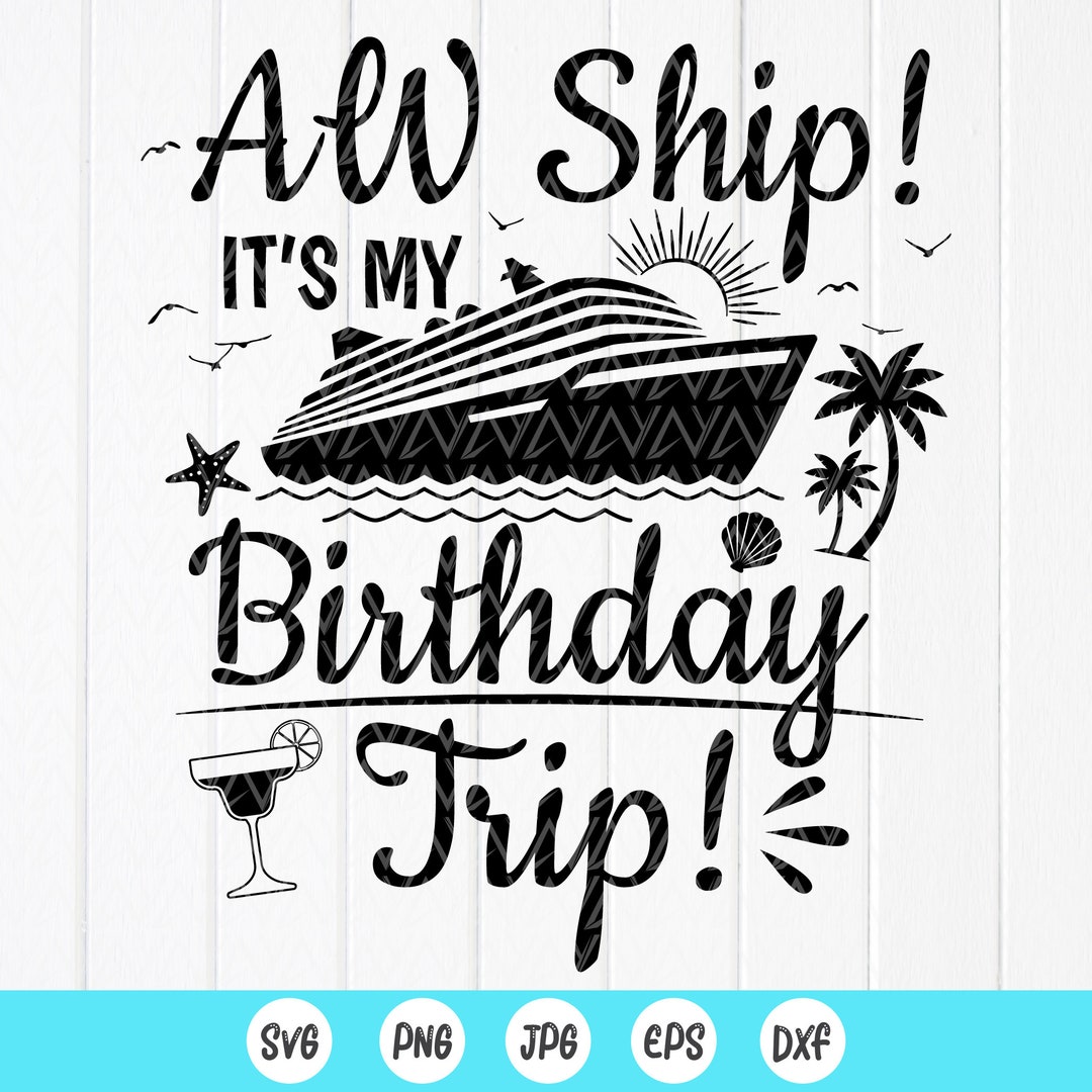 Aw Ship It's My Birthday Trip SVG ,birthday Squad Shirt, Cruise Trip ...