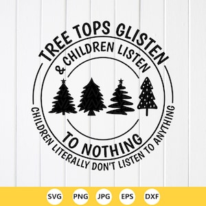 Funny Christmas SVG, Tree Tops Glisten, Children Listen,Kids and Mom Xmas (Digital Download)
