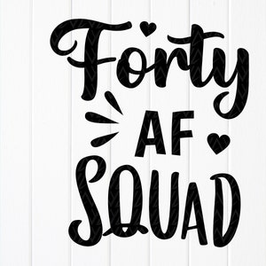 Forty AF Squad SVG, 40th birthday svg, fabulous forty svg,woman birthday svg, adult birthday svg, Instant Download files for Cricut