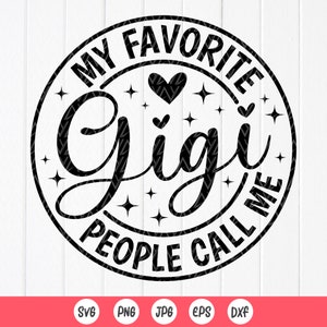 Gigi Svg,Minhas pessoas favoritas me chamam de Gigi SVG, Gigi Shirt Svg,Dia das Mães Svg,Presente da vovó,avó svg,Arquivos de download instantâneo para Cricut