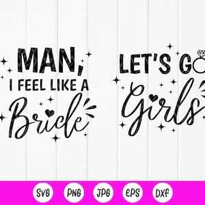 Mann, ich fühle mich wie eine Braut SVG, Lets Go Girls SVG, Hochzeitsgeschenk, Braut, Hochzeitsdeko, Junggesellinnenparty svg, Sofort Download Dateien für Cricut