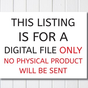 May include: White sign with black text that reads "This listing is for a digital file only. No physical product will be sent."
