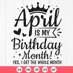 April is my birthday month Svg,April Birthday SVG,Birthday Party Gift,Born In April Svg,Birthday Shirt Svg,Instant Download files for Cricut