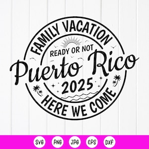 Familievakantie klaar of niet Puerto Rico Here We Come 2025 SVG, Puerto Rico Girls Trip SVG, Family Summer SVG, Instant Download-bestand voor Cricut