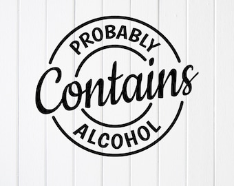 Probably Contains Alcohol SVG: Funny Drinking Quote,Cricut files(Digital Download)