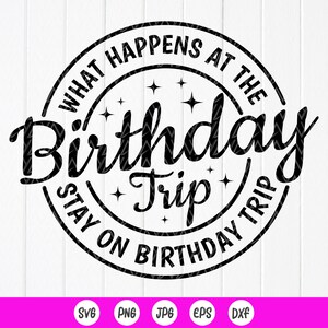 誕生日旅行で何が起こるか SVG、誕生日チームシャツ、素晴らしい思い出 SVG、誕生日休暇 SVG、Cricut のインスタントダウンロードファイル