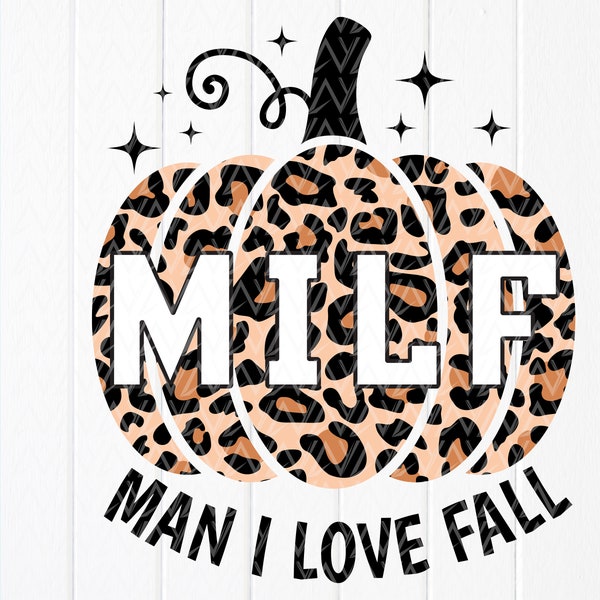 MILF Man I Love Fall svg,Funny Autumn svg,pumpkins leopard print svg,Funny Fall Shirt svg,Thanksgiving svg,Instant Download files for Cricut