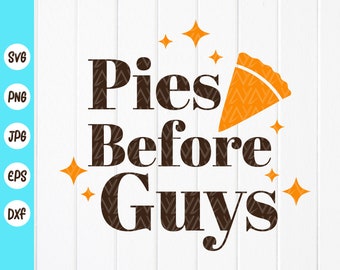 Pies Before Guys SVG, Pumpkin Pie svg, Pie Lover Gift svg, Fall Pumpkin svg, Kids Thanksgiving Gift Svg, Instant Download files for Cricut