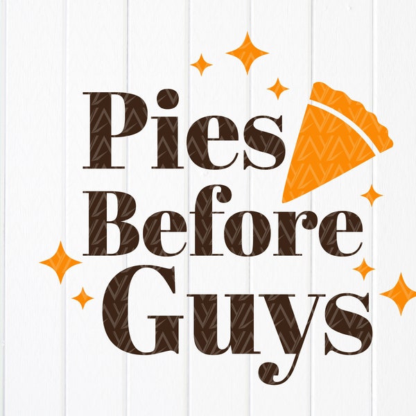 Pies Before Guys SVG, Pumpkin Pie svg, Pie Lover Gift svg, Fall Pumpkin svg, Kids Thanksgiving Gift Svg, Instant Download files for Cricut