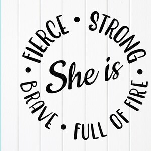 She Is Fierce Strong Brave Full of Fire svg, Strong Mom SVG, Women Quote svg, Supporting Women , Instant Download files for Cricut