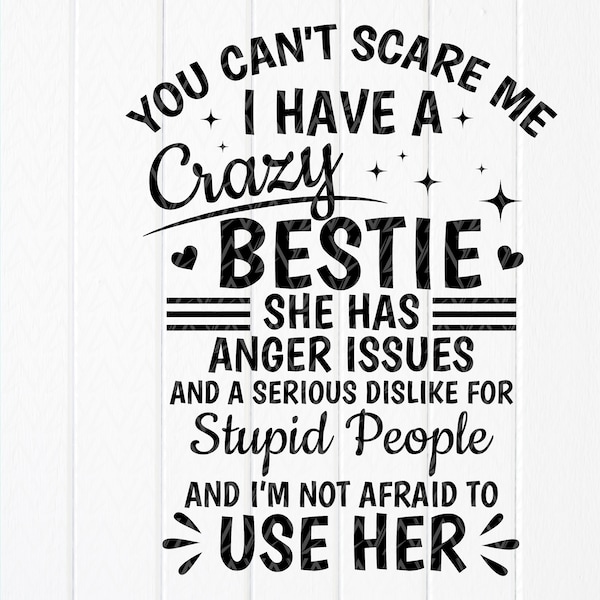 You Can't Scare Me, I Have A Crazy Bestie SVG, Best Friend svg, Coworker gift svg,Funny Bestie svg,bff svg,Instant Download files for Cricut