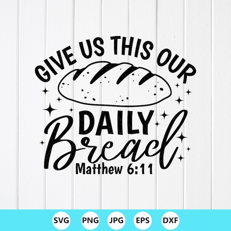 Christian Bible Verse SVG: Give Us This Day Our Daily Bread ,kitchen ...