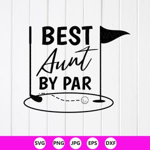 May include: Black and white graphic with the text "BEST Aunt BY PAR" above a golf scene. The design includes a golf club, flag, ball, and a dotted line. The image is on a white background.
