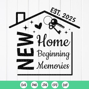 Nuova casa, nuovo inizio, nuovi ricordi EST 2025 SVG, cartello nuova casa SVG, regali di nozze SVG, regalo di inaugurazione della casa, file di download istantaneo per Cricut