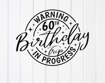 60th Birthday Trip In Progress SVG PNG : Family Reunion Design (Digital Download)