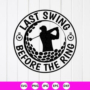 May include: Black and white graphic design featuring a golf ball with a golfer silhouette. The text reads "LAST SWING BEFORE THE RING" in a circular design. Includes diamond ring icons.