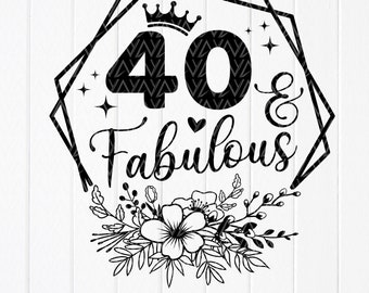 40 & Fabulous SVG, 40th Birthday Shirt Design (Digital Download)