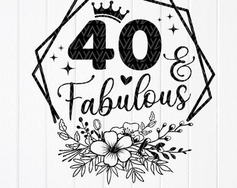 40 And Fabulous Svg, 40th Birthday Gift Svg,40 Years Old Svg, Birthday shirt svg, 40 Golden Birthday svg, Instant Download files for Cricut