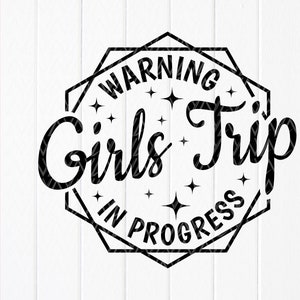 Warning Girls Trip In Progress svg, Girls Trip Shirt svg, Vacation Girls gift svg, Girls Summer Trip svg, Instant Download file for Cricut