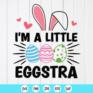 I'm A Little Eggstra SVG, paashaas svg, paascadeau kinderen, jongens meisjes paasshirt Svg, grappige Pasen svg, Instant Download bestanden voor Cricut