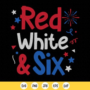Rood Wit en Zes SVG, 4 juli verjaardag SVG, 6e verjaardag SVG, Kids Patriotic Shirt Svg, Independence Day, Instant Download bestand voor Cricut