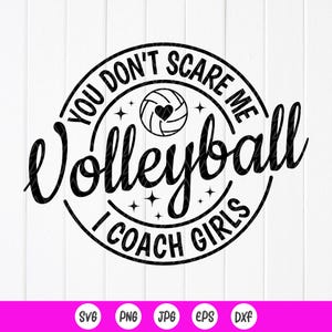 You Don&#39;t Scare Me I Coach Girls Volleyball SVG PNG, Gift for Volleyball Coach, Funny Volleyball Coach svg,Instant Download files for Cricut