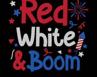 Red White and Boom 4th of July SVG, Patriotic Fireworks (Digital Download)