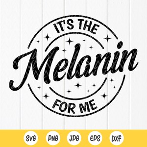 It&#39;s the Melanin For Me svg, Black history Svg, Melanin SVG, Juneteenth Svg ,black svg ,Black queen svg, Instant Download files for Cricut