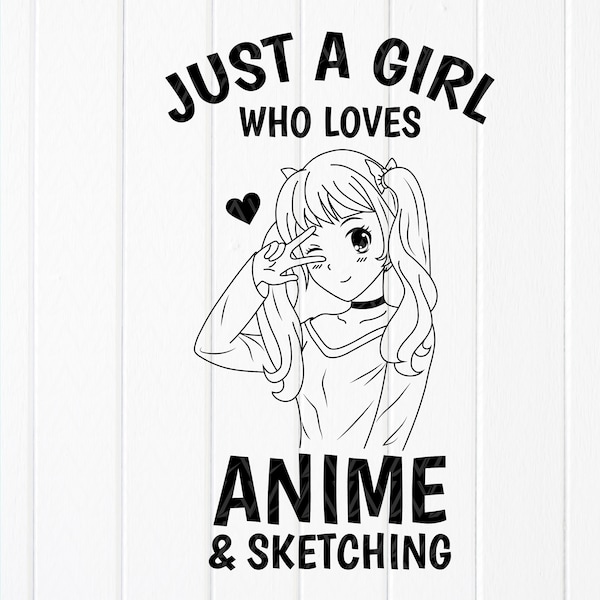 Just A Girl Who Loves Anime And Sketching svg, Anime Manga Lovers Gifts svg,Girl Loves Anime svg,Anime svg,Instant Download files for Cricut