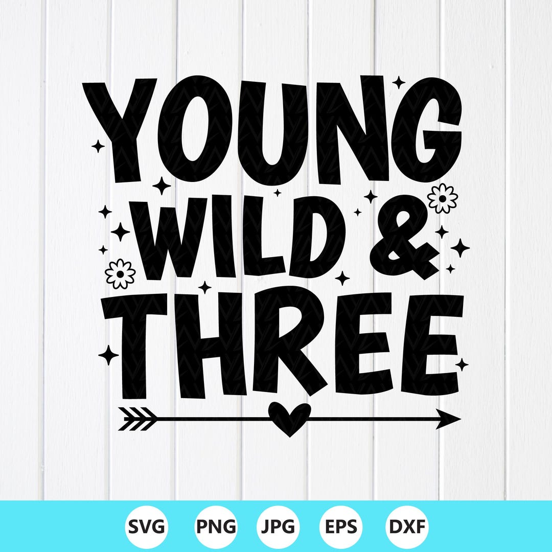 Young Wild and Three SVG PNG: 3rd Birthday Shirt Design (digital ...
