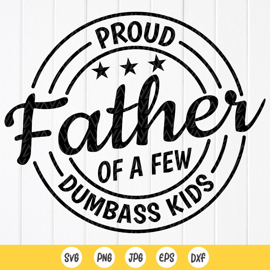 Funny Dad SVG: Proud Father of Dumbass Kids,cut Files for Cricut ...