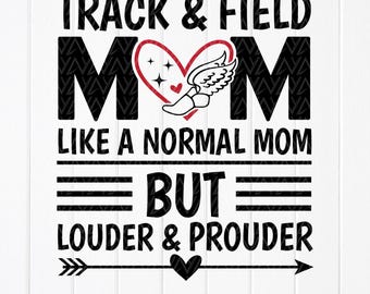 Track And Field Mom Like a Normal Mom But Louder and Prouder SVG, Track Field Mom svg,Track Team shirt Svg,Instant Download files for Cricut
