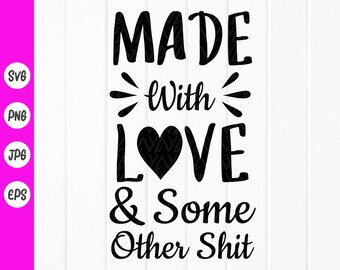 May include: Black and white graphic text design with a heart in the middle. The text reads "Made with Love & Some Other Shit".