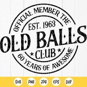 Official Member The Old Balls Club Est. 1963 Svg, 60th Birthday Shirt Svg, Funny 60th Birthday Gift svg, Instant Download files for Cricut